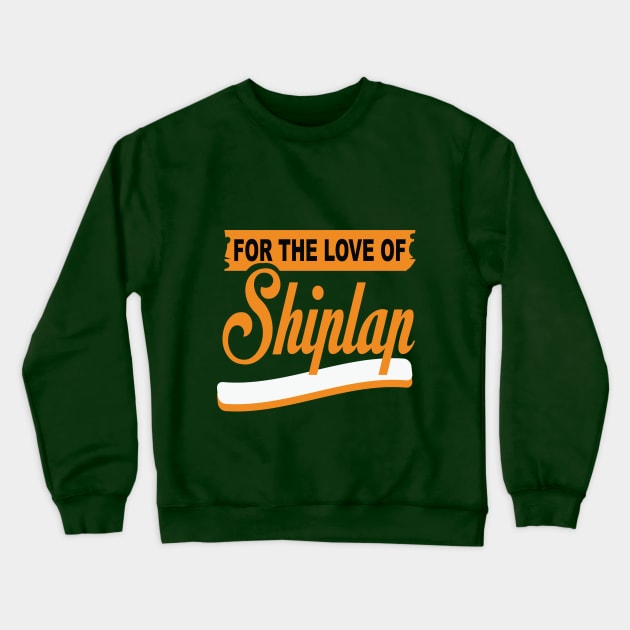 For The Love Of Shiplap shirt Crewneck Sweatshirt by key_ro